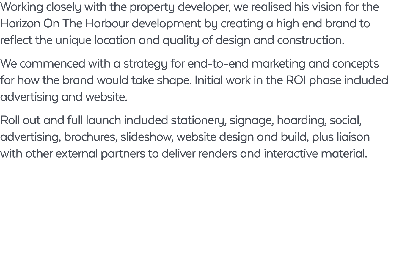 Working closely with the property developer, we realised his vision for the Horizon On The Harbour development by cre...