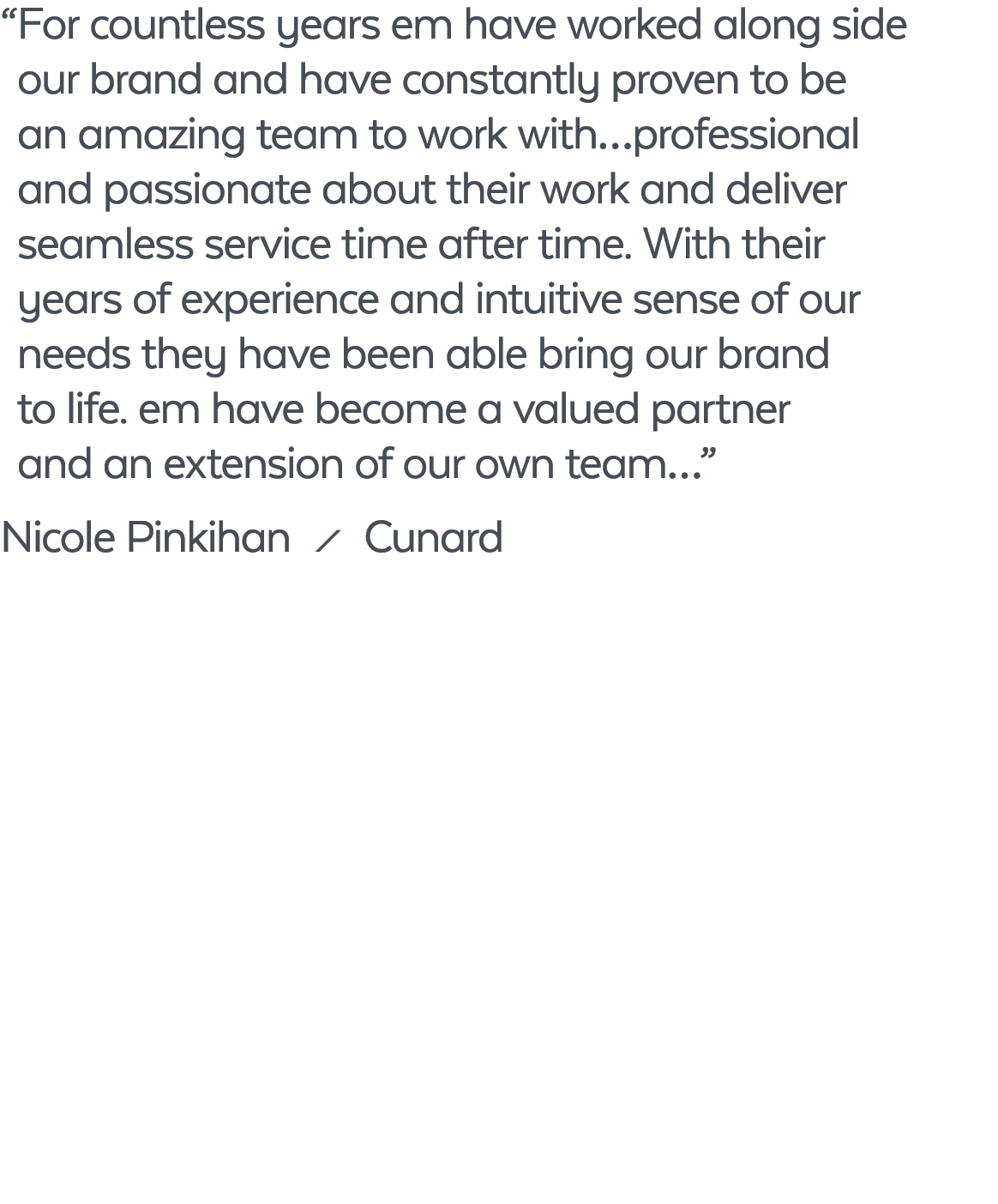 “ For countless years em have worked along side our brand and have constantly proven to be an amazing team to work wi...