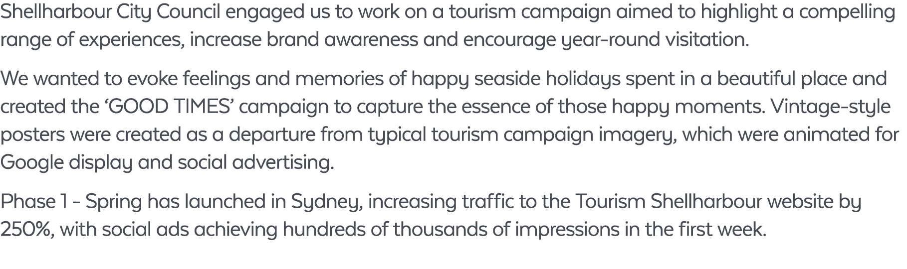 Shellharbour City Council engaged us to work on a tourism campaign aimed to highlight a compelling range of experienc...