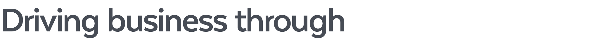 Driving business through 